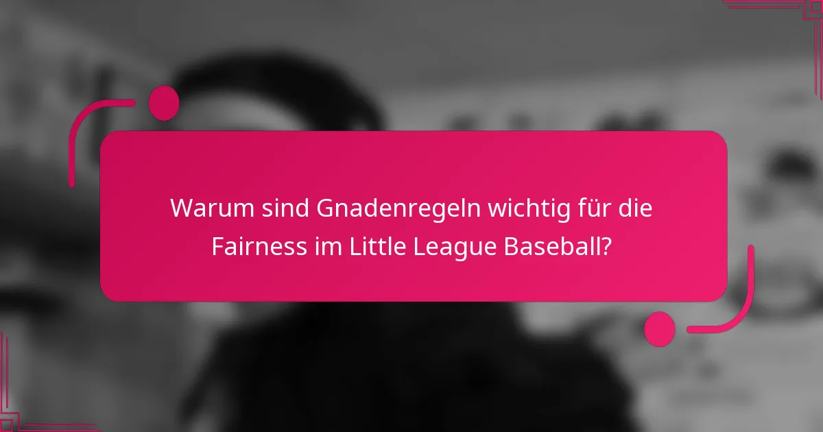 Warum sind Gnadenregeln wichtig für die Fairness im Little League Baseball?