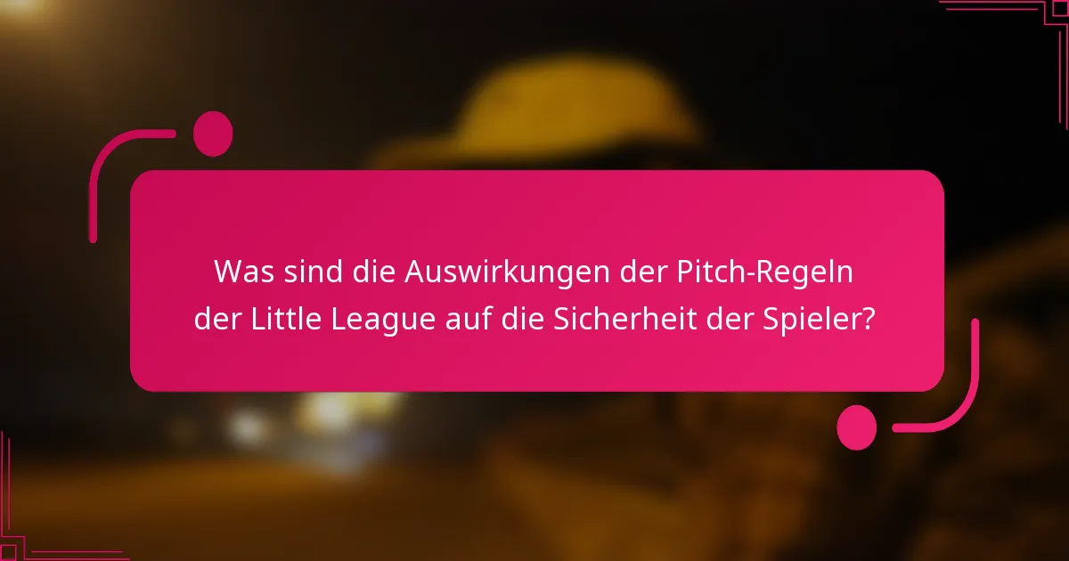 Was sind die Auswirkungen der Pitch-Regeln der Little League auf die Sicherheit der Spieler?
