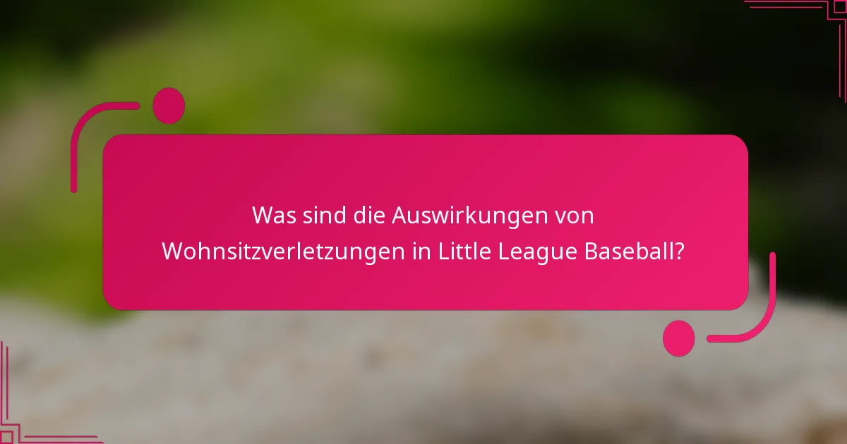 Was sind die Auswirkungen von Wohnsitzverletzungen in Little League Baseball?