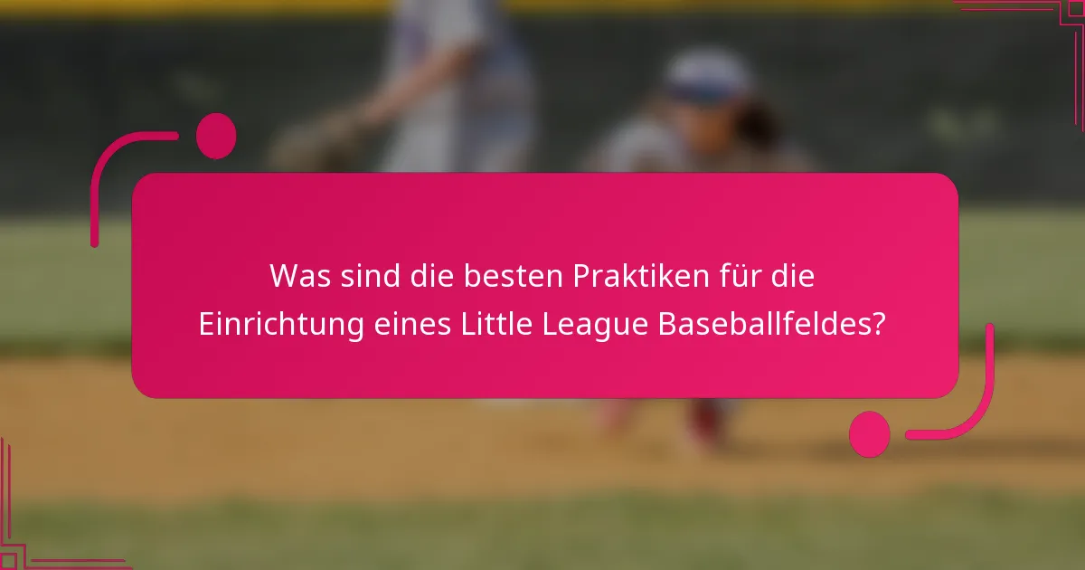 Was sind die besten Praktiken für die Einrichtung eines Little League Baseballfeldes?