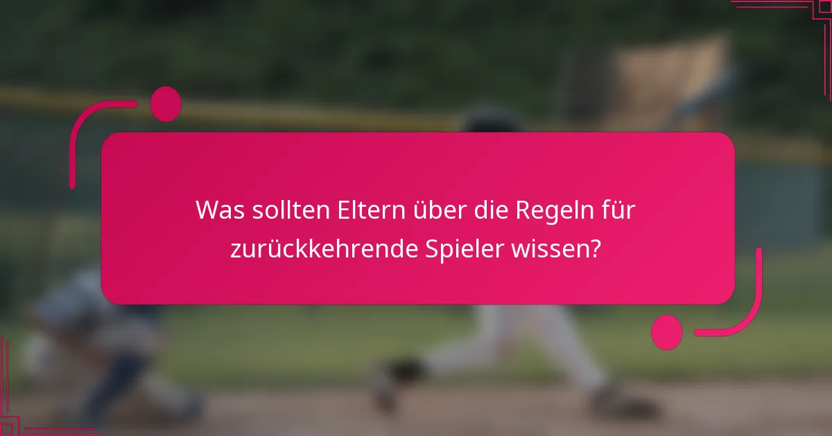 Was sollten Eltern über die Regeln für zurückkehrende Spieler wissen?