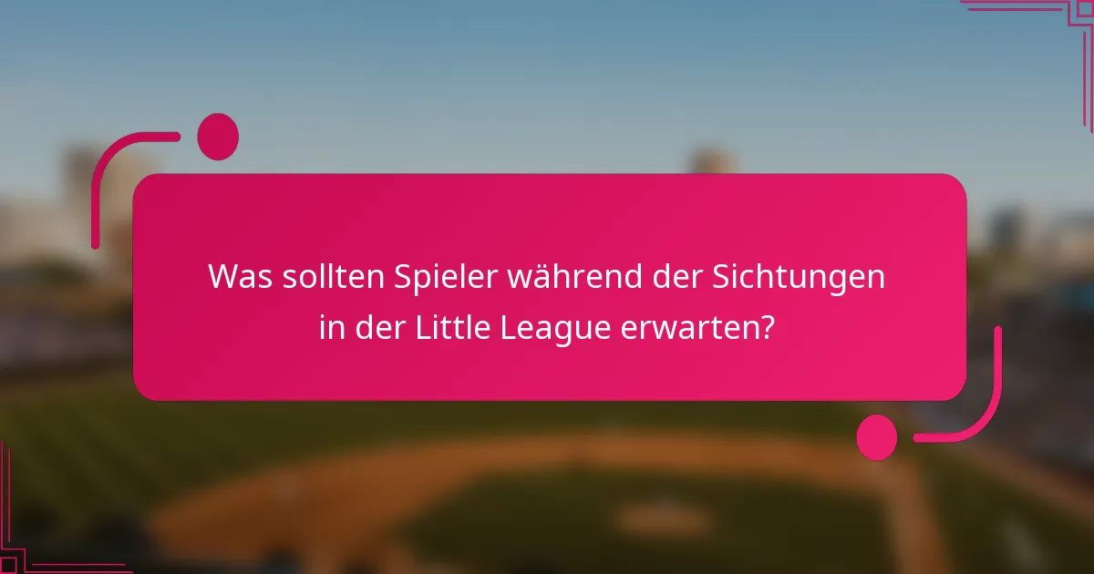 Was sollten Spieler während der Sichtungen in der Little League erwarten?