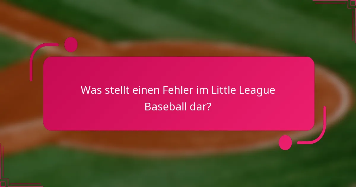 Was stellt einen Fehler im Little League Baseball dar?