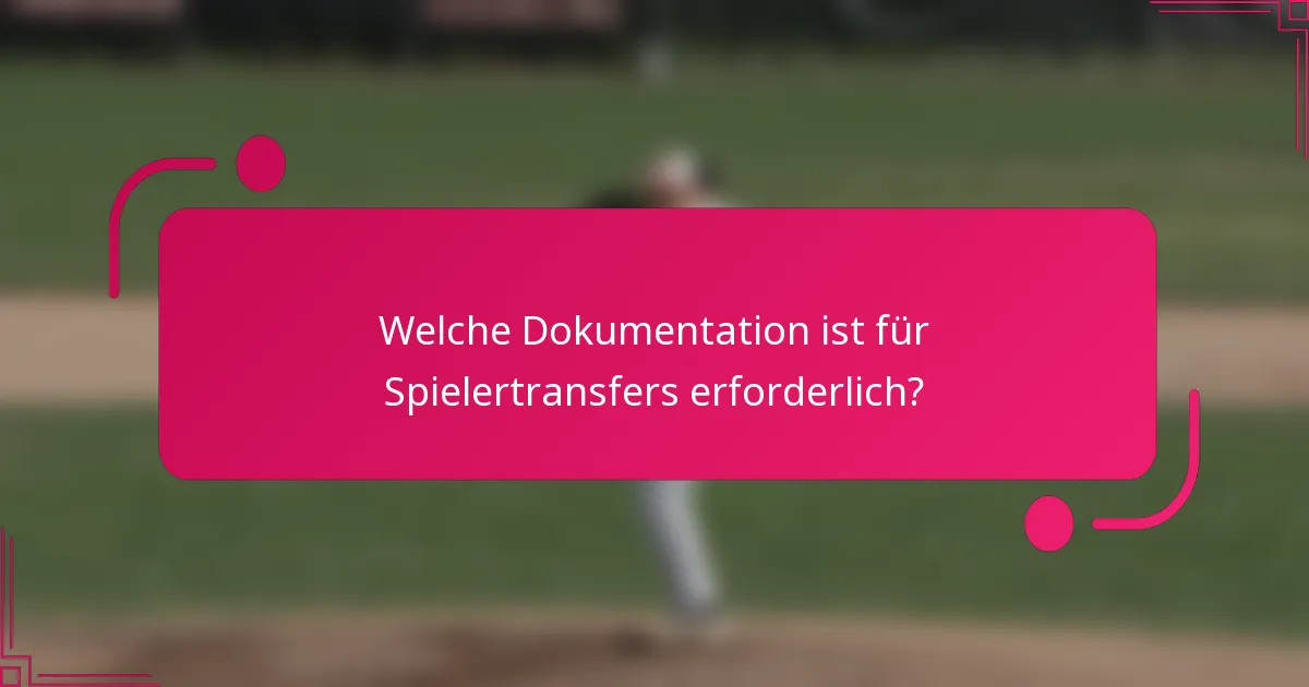 Welche Dokumentation ist für Spielertransfers erforderlich?