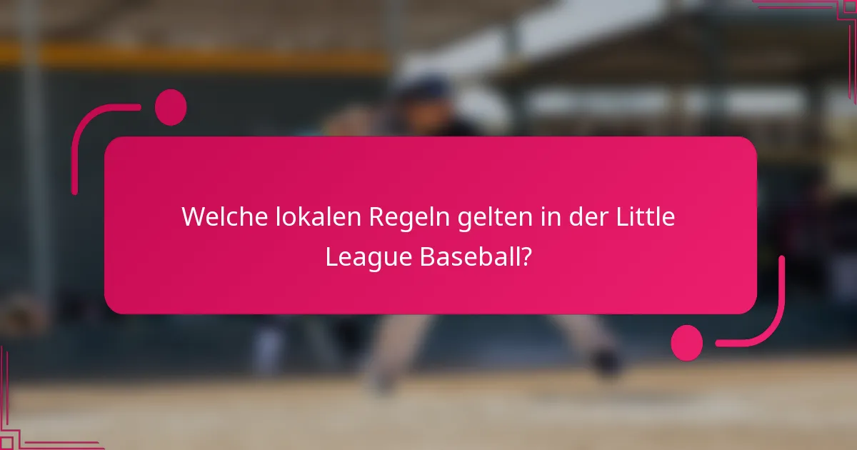 Welche lokalen Regeln gelten in der Little League Baseball?