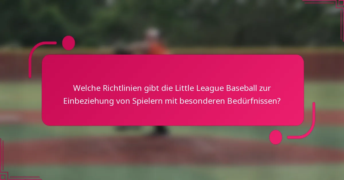 Welche Richtlinien gibt die Little League Baseball zur Einbeziehung von Spielern mit besonderen Bedürfnissen?