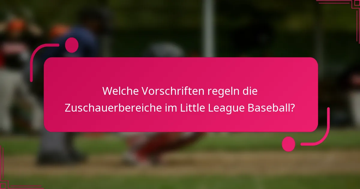 Welche Vorschriften regeln die Zuschauerbereiche im Little League Baseball?