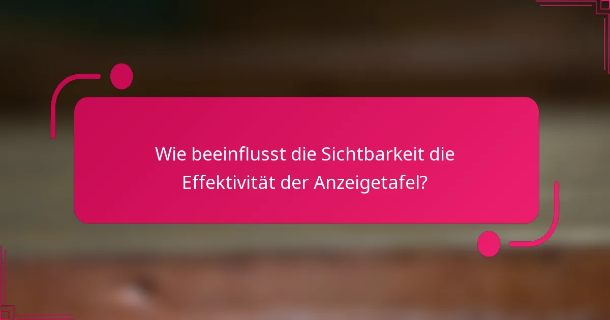 Wie beeinflusst die Sichtbarkeit die Effektivität der Anzeigetafel?