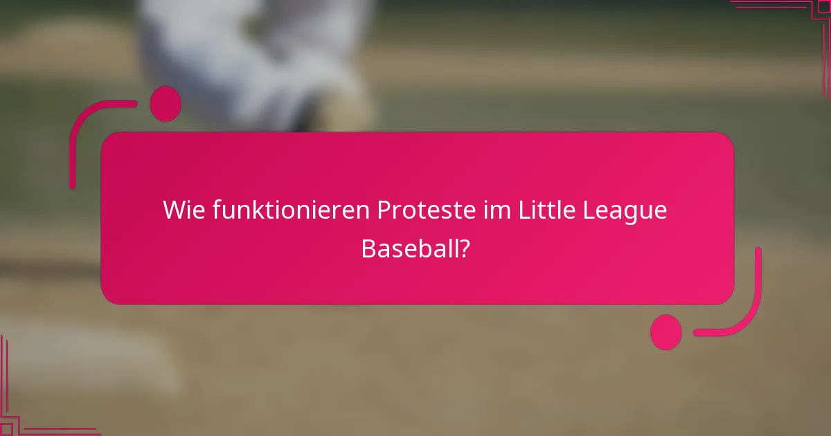 Wie funktionieren Proteste im Little League Baseball?