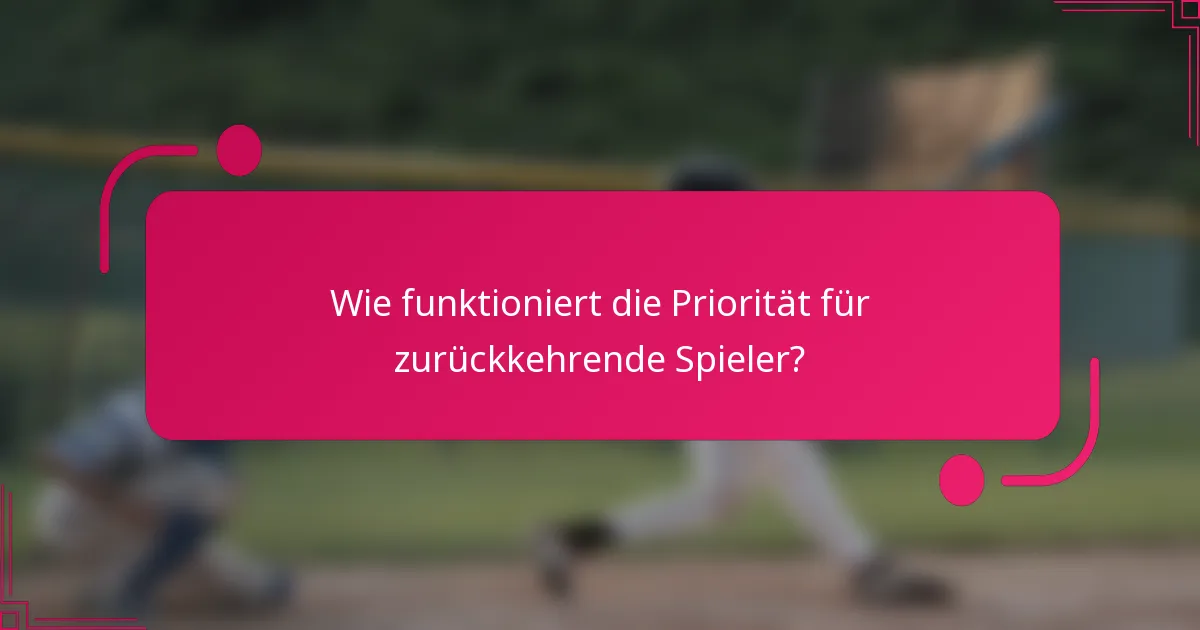Wie funktioniert die Priorität für zurückkehrende Spieler?