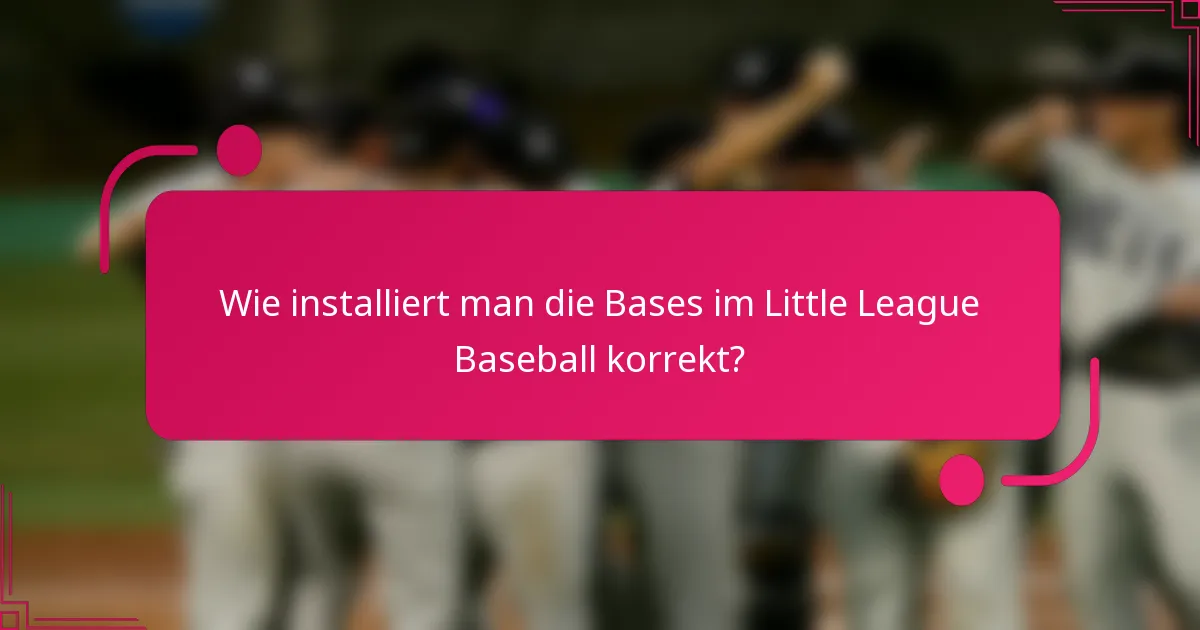 Wie installiert man die Bases im Little League Baseball korrekt?
