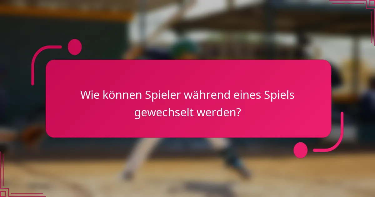 Wie können Spieler während eines Spiels gewechselt werden?