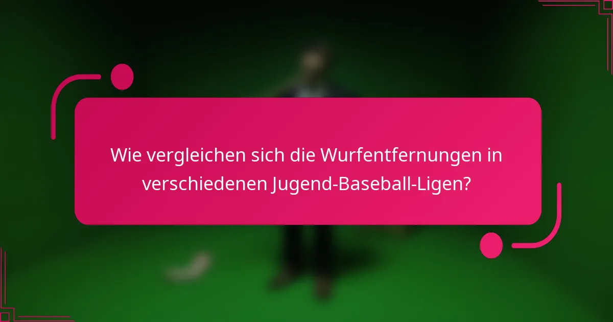 Wie vergleichen sich die Wurfentfernungen in verschiedenen Jugend-Baseball-Ligen?