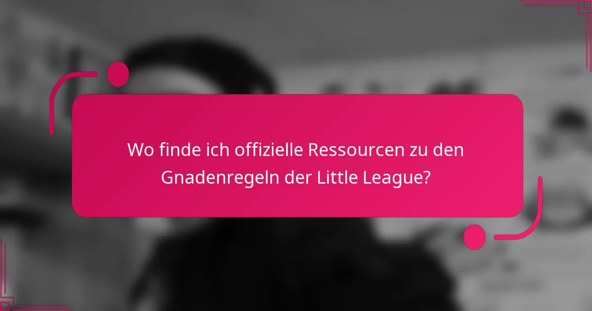 Wo finde ich offizielle Ressourcen zu den Gnadenregeln der Little League?